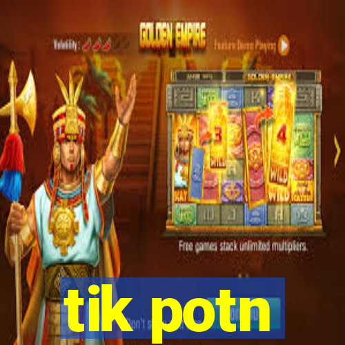 tik potn